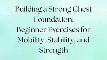 Beginner exercises to build a chest for mobility, stability, and strength